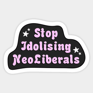 Stop Idolising NeoLiberals Sticker